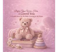 Before You Were Here, I Loved You: A Gentle Story for the Baby Growing in My Heart