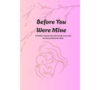 Before You Were Mine: A Mother’s Guided Journal of Life, Love, and the Story Behind the Mom