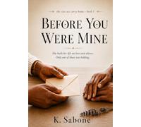 Before You Were Mine: She built her life on love and silence. Only one of those was holding (The Sins We Carry Home)