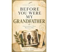 Before You Were My Grandfather: Conversations I Never Wanted to Miss