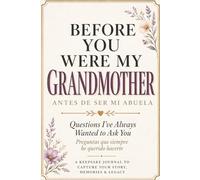 Before You Were My Grandmother (Antes de Ser Mi Abuela): Questions I’ve Always Wanted to Ask You / Preguntas que siempre he querido hacerte: A ... to Capture Your Story, Memories & Life