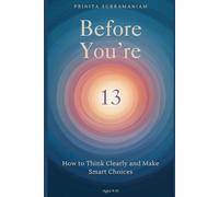 Before You're 13: How to Think Clearly and Make Smart Choices