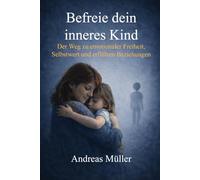 Befreie dein inneres Kind: Der Weg zu emotionaler Freiheit, Selbstwert und erfüllten Beziehungen (Befreie dein inneres Kind - die Club Longevity BUCH Reihe)