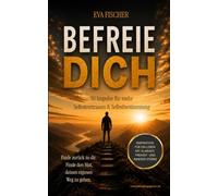 BEFREIE DICH: 30 Impulse für mehr Selbstvertrauen & Selbstbestimmung: Finde zurück zu dir. Finde den Mut, deinen eigenen Weg zu gehen.