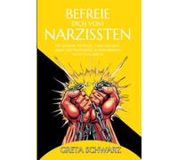 Befreie dich vom Narzissten: Die geheime Methode, Manipulationen, Lügen und Psychospiele zu neutralisieren, bevor es zu spät ist