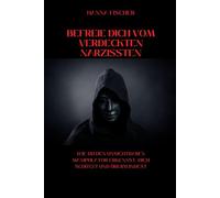 Befreie dich vom verdeckten Narzissten: Wie du den unsichtbaren Manipulator erkennst, dich schützt und überwindest