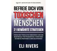 Befreie dich von toxischen Menschen: 21 bewährte Strategien - toxisches Verhalten erkennen und die Kontrolle von Narzissten, toxischen Eltern & Partnern zurückgewinnen (German Edition)