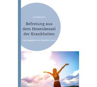 Befreiung aus dem Hexenkessel der Krankheiten: herausgegeben von Sebastian Stranz