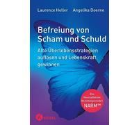 Befreiung von Scham und Schuld: Alte Überlebensstrategien auflösen und Lebenskraft gewinnen. Das Neuroaffektive Beziehungsmodell - NARM(TM)