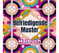 Befriedigende Muster Malbuch: Muster, die den Geist entspannen und zum Malen anregen. Enthält sich wiederholende Formen, klare Linien und ausgewogene ... Jugendliche und Anti-Stress-Kunstliebhaber