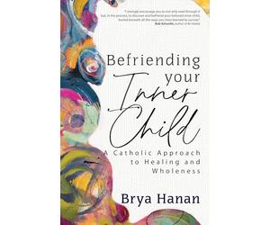 Befriending Your Inner Child: A Catholic Approach to Healing and Wholeness