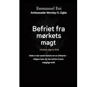 Befriet fra mørkets magt - Udvidet udgave 2025: DETTE ER DEN SANDE HISTORIE OM EN AFRIKANSK - EKSTRA HEKS UDFRIEDT AF GUDS MÆGTIGE KRAFT - UDVIDET ... 1 (Deliverance from the Power of Darkness)