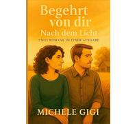 Begehrt von Dir - Nach dem Licht: Zwei Romane in einer Ausgabe (Zwischen uns - Geschichten über Nähe und Wahrheit)