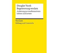 Begeisterung wecken. Anleitung zu transformativem Lehren und Lernen. Reclam Bildung und Unterricht: Yacek, Douglas - 14410 - Originalausgabe