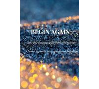 BEGIN AGAIN: A 90-Day Gratitude & Self-Reflection Journal