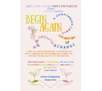 Begin Again: a heart opening exploration of growth & change