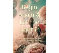 Begin Again & Let the Light in: Poetic Affirmations for the Soul: The Road to Healing & Self-Love. ♥️