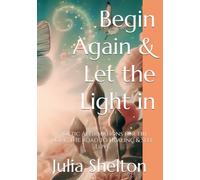 Begin Again & Let the Light in: Poetic Affirmations for the Soul: The Road to Healing & Self-Love. ♥️