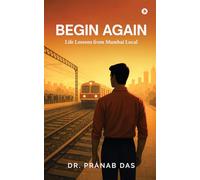 Begin Again: Life Lessons from Mumbai Local
