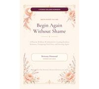 Begin Again Without Shame: A Phoenix Wellness Workbook for Creating Realistic Routines, Navigating Hard Days, and Starting Again