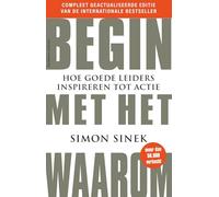 Begin met het waarom: Hoe goede leiders inspireren tot actie