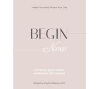 BEGIN Now: Executive Functioning Workbook for Families