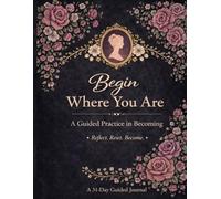 Begin Where You Are: A Guided Practice in Becoming