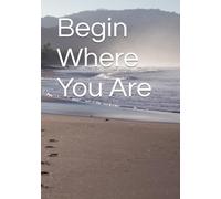 Begin Where You Are: How am I doing and what do I need to remember?