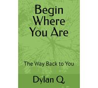 Begin Where You Are: The Way Back to You