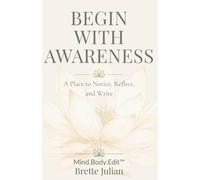 Begin With Awareness Journal: A Place to Notice, Reflect, and Write