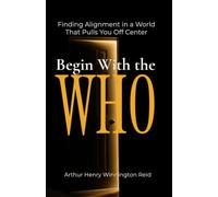 Begin With the Who: Finding Alignment in a World That Pulls You Off Center