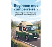 Beginnen met camperreizen: Alles wat je moet weten voor je eerste avontuur op wielen