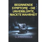 Beginnende Symptome - die unverblümte, nackte Wahrheit: Wahre Geschichten aus Krankenhaus, Pflegeheim und ambulantem Dienst