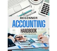 Beginner Accounting Handbook: Master The Essentials Of Accounting With Clear Explanations Step By Step Guidance And Practical Examples To Build Strong Financial Literacy And Confidence