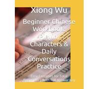 Beginner Chinese Workbook: Pinyin, Characters & Daily Conversations Practice: Easy Exercises for Total Beginners | With Full Answer Key