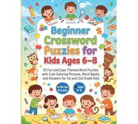 Beginner Crossword Puzzles for Kids Ages 6-8: 50 Fun and Easy Themed Word Puzzles with Cute Coloring Pictures, Word Banks, and Answers for 1st and 2nd Grade Kids