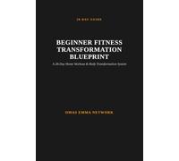 BEGINNER FITNESS TRANSFORMATION BLUEPRINT: 28-Day Home Workout & Body Transformation System