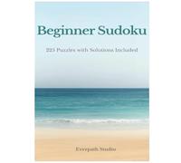 Beginner Focus: 225 Easy Sudoku Puzzles: A Calm, Confidence-Building Sudoku Experience with Solutions Included (Everpath Studio Sudoku Collection Volume 1)