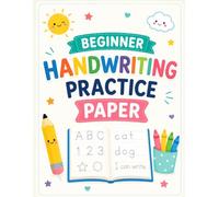 Beginner Handwriting Practice Paper: Helping Beginning Writers Build Strong Handwriting and Early Writing Confidence