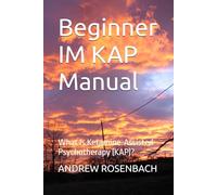 Beginner IM KAP Manual: What Is Ketamine-Assisted Psychotherapy (KAP)?: 2