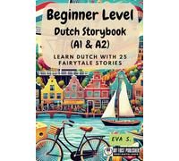 Beginner Level Dutch Storybook (A1 & A2): Learn Dutch with 25 Fairytale Stories (Learning Dutch with Ease)