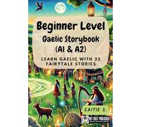 Beginner Level Gaelic Storybook (A1 & A2): Learn Gaelic with 25 Fairytale Stories (Learning Gaelic with Ease)