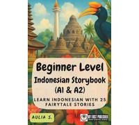 Beginner Level Indonesian Storybook (A1 & A2): Learn Indonesian with 25 Fairytale Stories (Learning Indonesian with Ease)