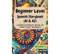Beginner Level Spanish Storybook (A1 & A2): Learn Spanish with 25 Fairytale Stories (Learning Spanish with Ease)