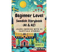 Beginner Level Swedish Storybook (A1 & A2): Learn Swedish with 25 Fairytale Stories (Learning Swedish with Ease)