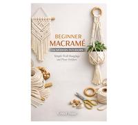 BEGINNER MACRAMÉ FOR MODERN INTERIORS: Simple Wall Hangings and Plant Holders
