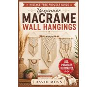 Beginner Macrame Wall Hangings: Step-by-Step Projects with Clear Diagrams for Learning Knots, Patterns, and Easy Boho Home Décor Using Simple, Budget-Friendly Materials