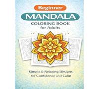 Beginner Mandala Coloring Book for Adults: Simple & Relaxing Designs for Confidence, Calm, and Stress Relief
