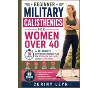 Beginner Military Calisthenics for Women Over 40: A 10-Minute Bodyweight Workout Plan for Strength, Fat Loss and Healthy Aging