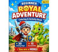 BEGINNER ROYAL ADVENTURE: A Coloring & Activity Book for Kids Ages 4-6: A Fun Coloring Book with Knights, Dragons, Castles, Mazes, Dot-to-Dot & Fun ... & Fine Motor Skills, perfect gift for kids